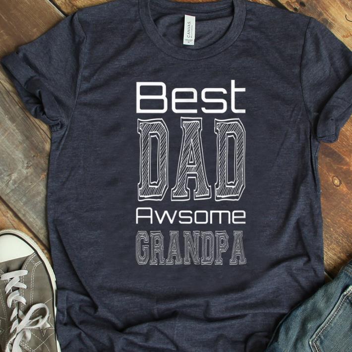 Original Best Dad Awesome Grandpa shirt 1 - Original Best Dad Awesome Grandpa shirt