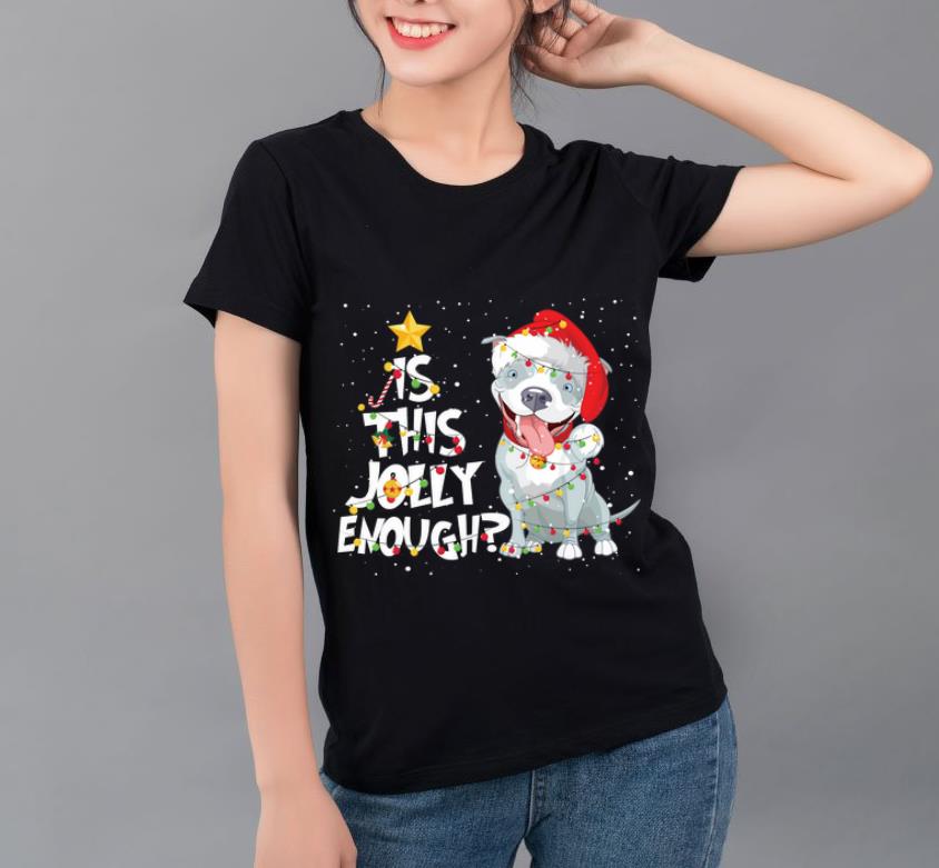 Original Christmas Is This Jolly Enough Pitbull Dog Lovers shirt 4 - Original Christmas Is This Jolly Enough Pitbull Dog Lovers shirt