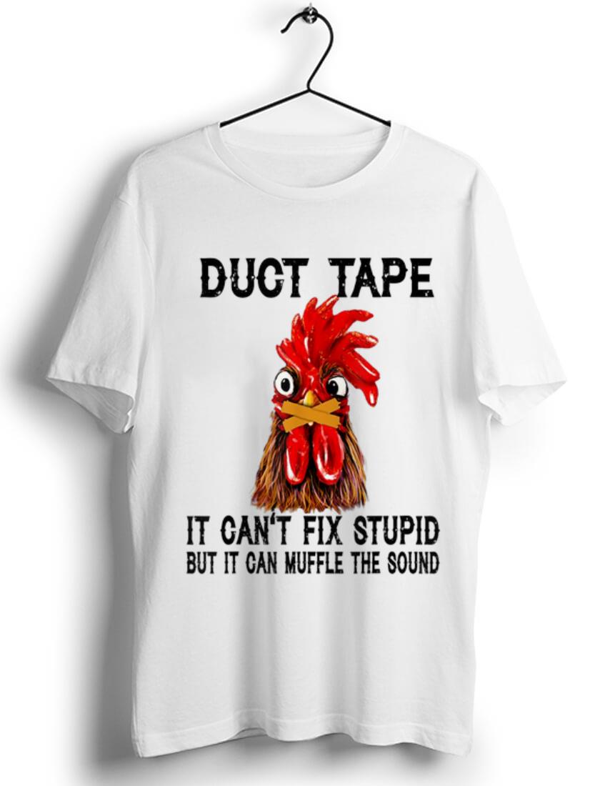 Original Duct tape it can t fix stupid but it can muffle the sound Chicken shirt 1 1 - Original Duct tape it can't fix stupid but it can muffle the sound Chicken shirt
