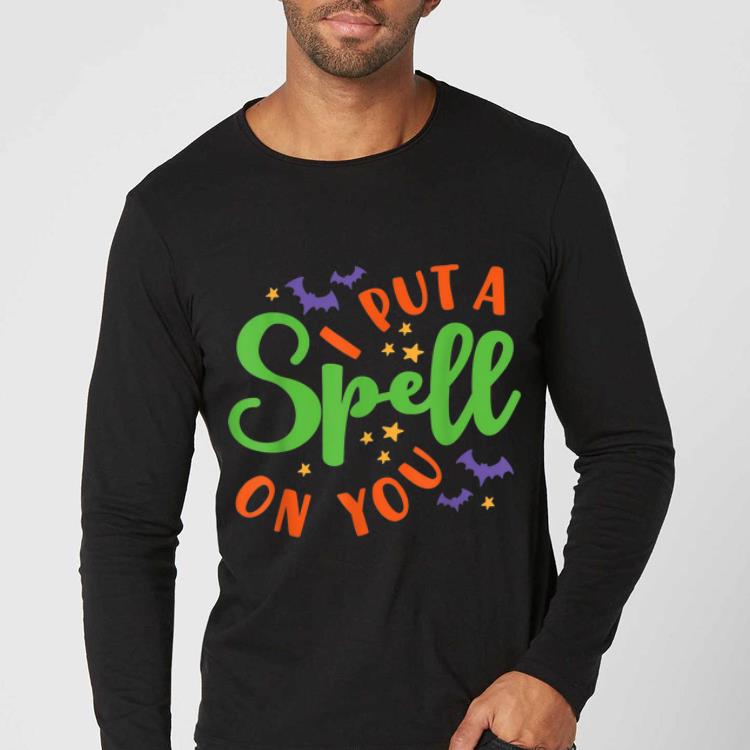 Original I Put A Spell On You Halloween Cute Fall Funny shirt 4 - Original I Put A Spell On You Halloween Cute Fall Funny shirt