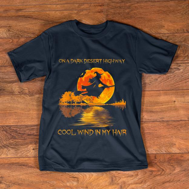 Original On A Dark Desert Highway Cool Wind In My Hair Lake Witch shirt 1 - Original On A Dark Desert Highway Cool Wind In My Hair Lake Witch shirt