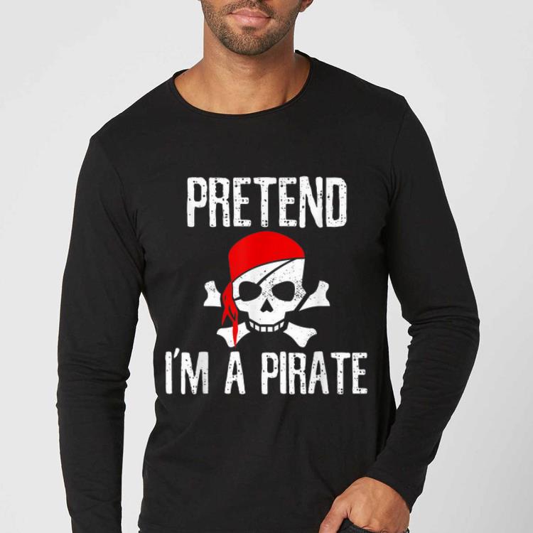Original Pretend I m A Pirate Funny Lazy Halloween Costume shirt 4 - Original Pretend I'm A Pirate Funny Lazy Halloween Costume shirt