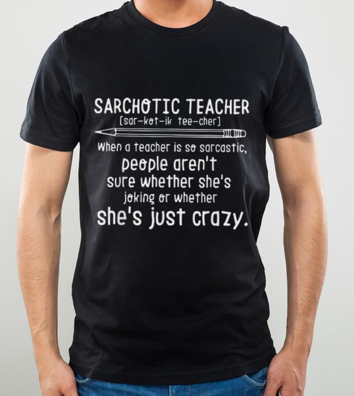Original Sarchotic Teacher When A Teacher Is So Sarcastic People She s Joking Oe Wether shirt 4 - Original Sarchotic Teacher When A Teacher Is So Sarcastic People She's Joking Oe Wether shirt