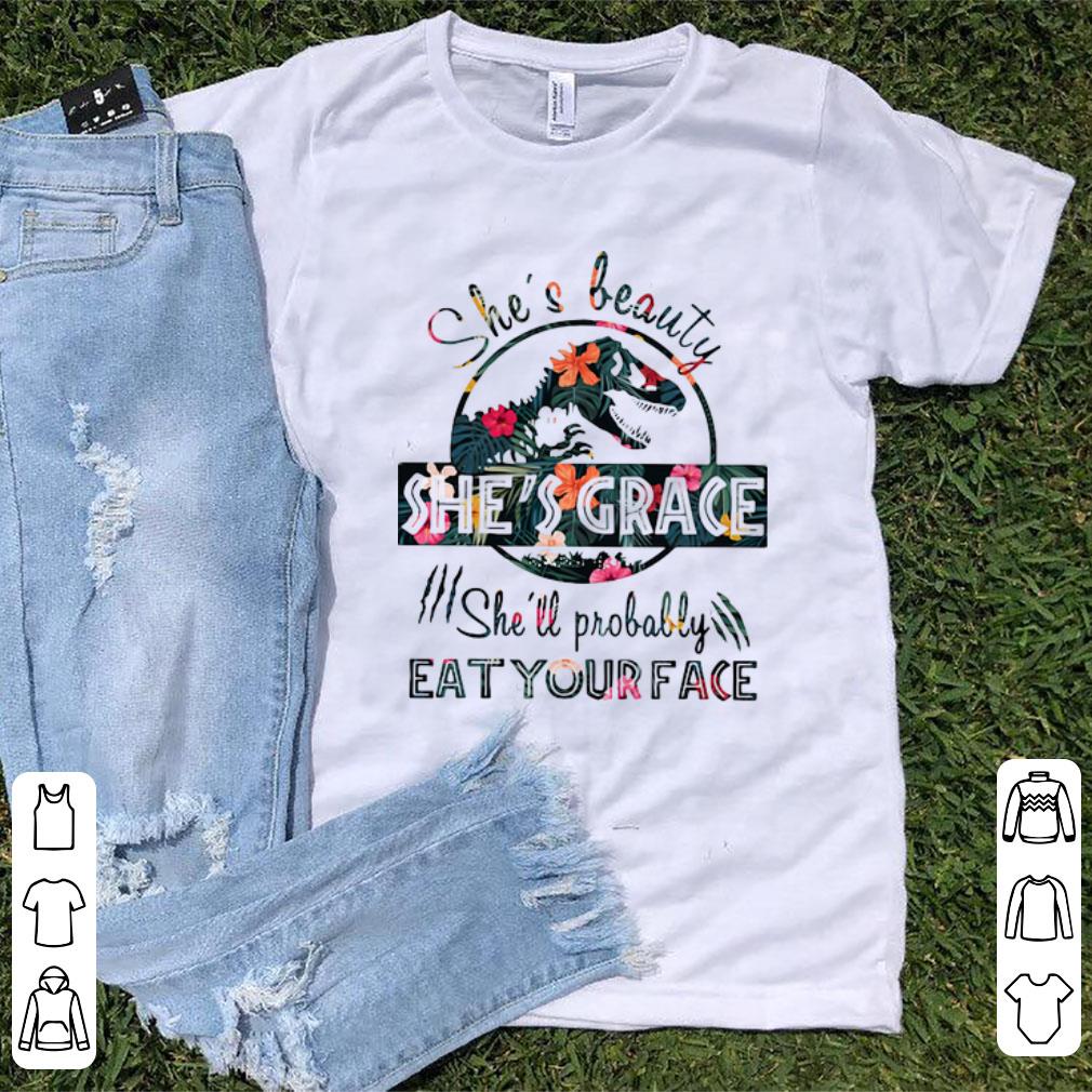 Original She s beauty she s grace she ll probably eat your face Floral Jurassic World shirt 1 - Original She's beauty she's grace she'll probably eat your face Floral Jurassic World shirt