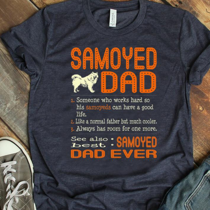 Original Someone Who Works Hard So His Samoyeds Can Have Samoyed Dad shirt 1 - Original Someone Who Works Hard So His Samoyeds Can Have Samoyed Dad shirt