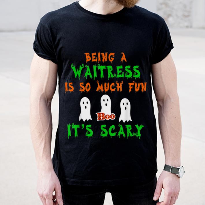 Premium Being A Waitress Is So Much Fun It s Scary Halloween Gift shirt 4 - Premium Being A Waitress Is So Much Fun It's Scary Halloween Gift shirt