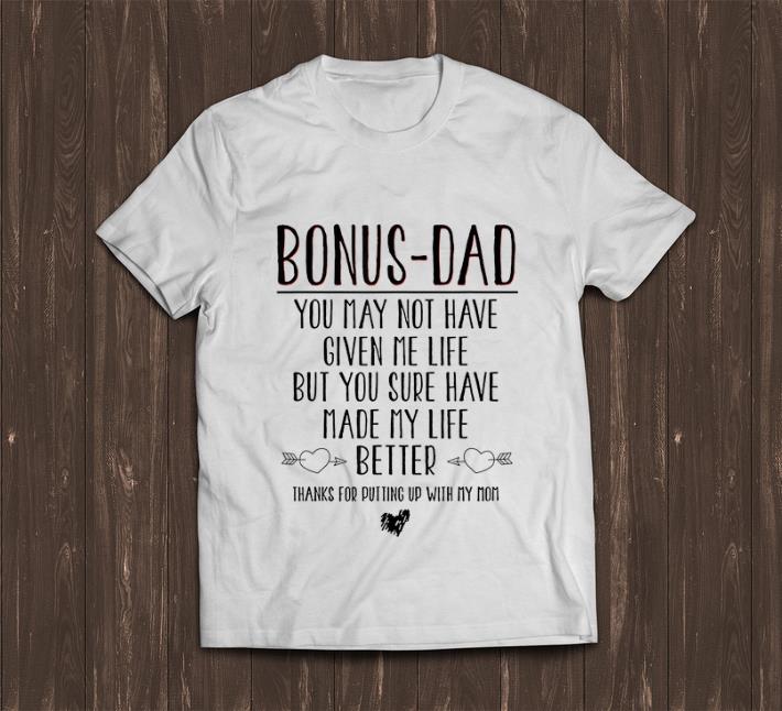 Premium Bonus Dad You Sure Have Given Me Life But You Sure Have Made My Life Better shirt 1 - Premium Bonus Dad You Sure Have Given Me Life But You Sure Have Made My Life Better shirt