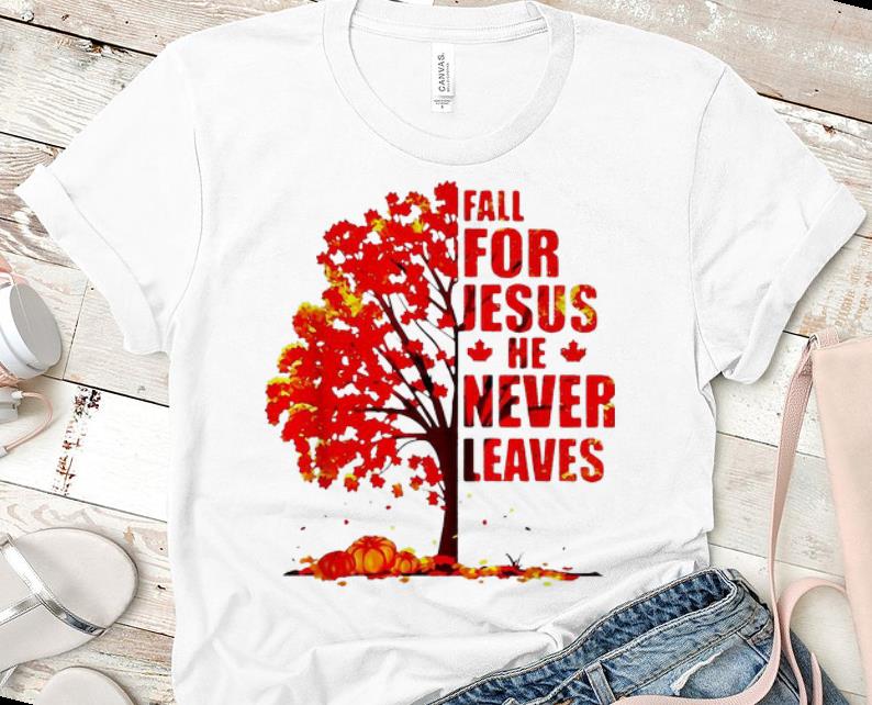 Premium Fall For Jesus He Never Leaves Autumn Maple Tree shirt 1 - Premium Fall For Jesus He Never Leaves Autumn Maple Tree shirt