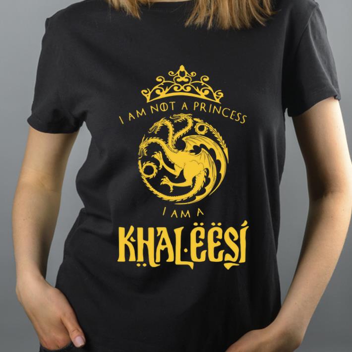 Premium I Am Not A Princess I Am A Khaleesi Game Of Thrones shirt 4 - Premium I Am Not A Princess I Am A Khaleesi Game Of Thrones shirt