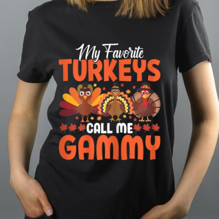 Premium My Favorite Turkeys Call Me Gammy Thanksgivings Day shirt 4 - Premium My Favorite Turkeys Call Me Gammy Thanksgivings Day shirt