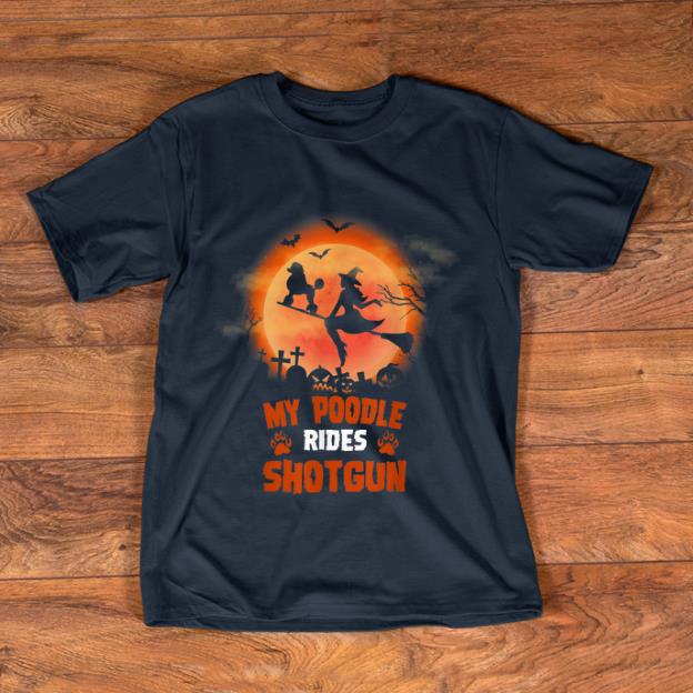 Premium My Poodle Rides Shotgun Halloween Gift For Dog Lovers shirt 1 - Premium My Poodle Rides Shotgun Halloween Gift For Dog Lovers shirt