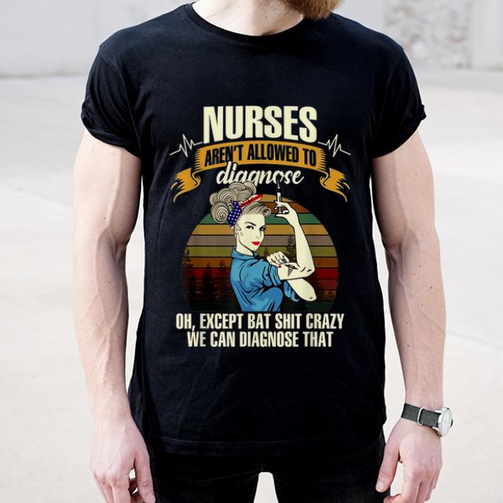 Premium Nurses Aren t Allowed To Diagnose Oh Except Bat Shit Crazy Sunset shirt 4 - Premium Nurses Aren't Allowed To Diagnose Oh Except Bat Shit Crazy Sunset shirt
