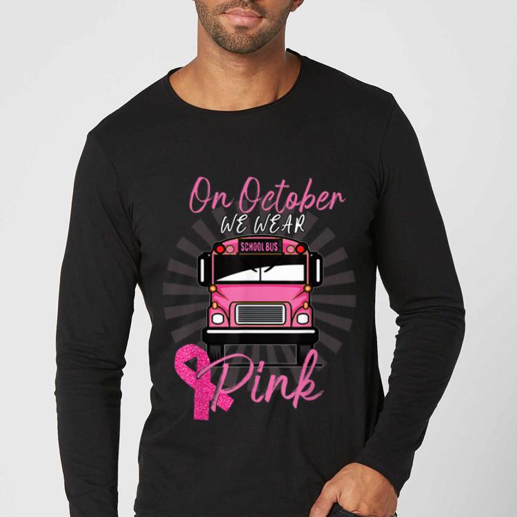 Premium On Octorber We Wear Pink School Bus Pink Ribbon shirt 4 - Premium On Octorber We Wear Pink School Bus Pink Ribbon shirt