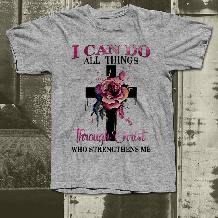 Premium Pink Ribbon Cross Rose I Can Do All Things Through Christ shirt 4 - Premium Pink Ribbon Cross Rose I Can Do All Things Through Christ shirt