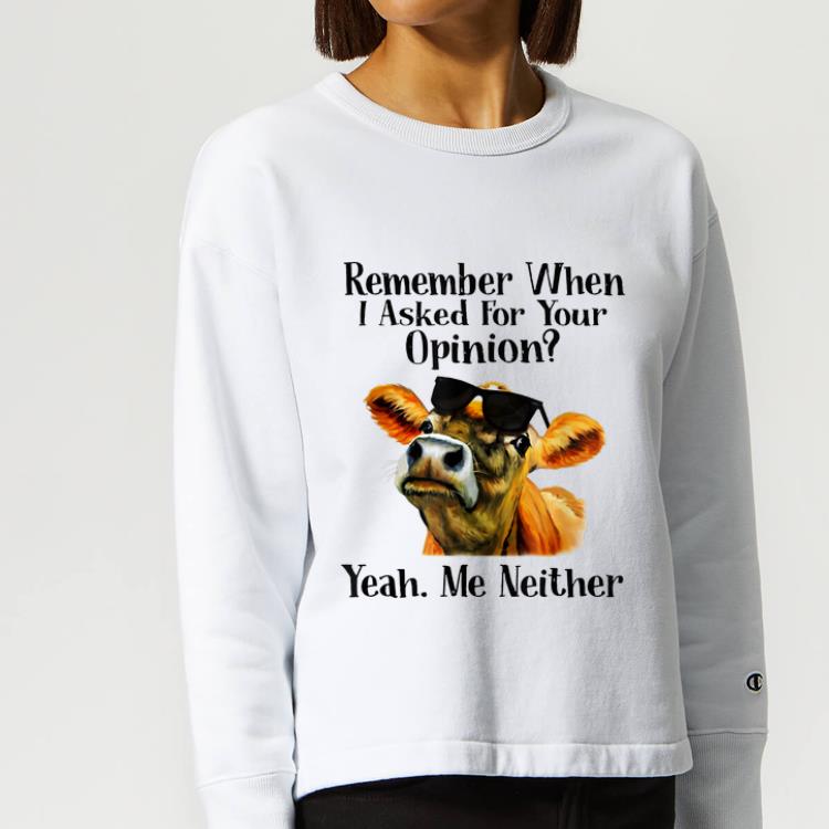 Premium Remember when I asked for your opinion yeah me neither cow shirt 4 - Premium Remember when I asked for your opinion yeah me neither cow shirt