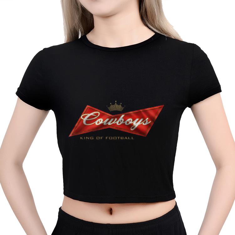 Pretty Budweiser Cowboys King Of Football shirt 4 - Pretty Budweiser Cowboys King Of Football shirt