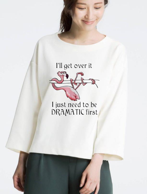 Pretty Flamingo I ll Get Over It I Just Need To Be Dramatic First shirt 4 - Pretty Flamingo I'll Get Over It I Just Need To Be Dramatic First shirt