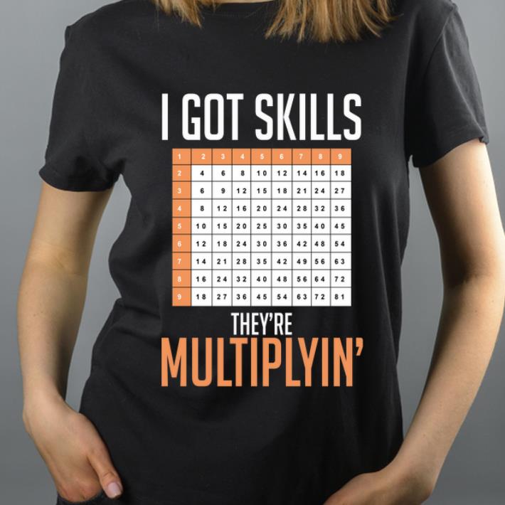 Pretty I Got Skills They re Multiplyin shirt 4 - Pretty I Got Skills They're Multiplyin' shirt