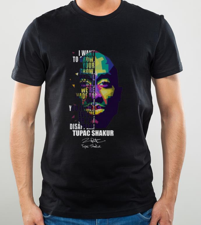 Pretty I Want To Grow Your Grow We All Tupac Shakur Signature shirt 4 - Pretty I Want To Grow Your Grow We All Tupac Shakur Signature shirt