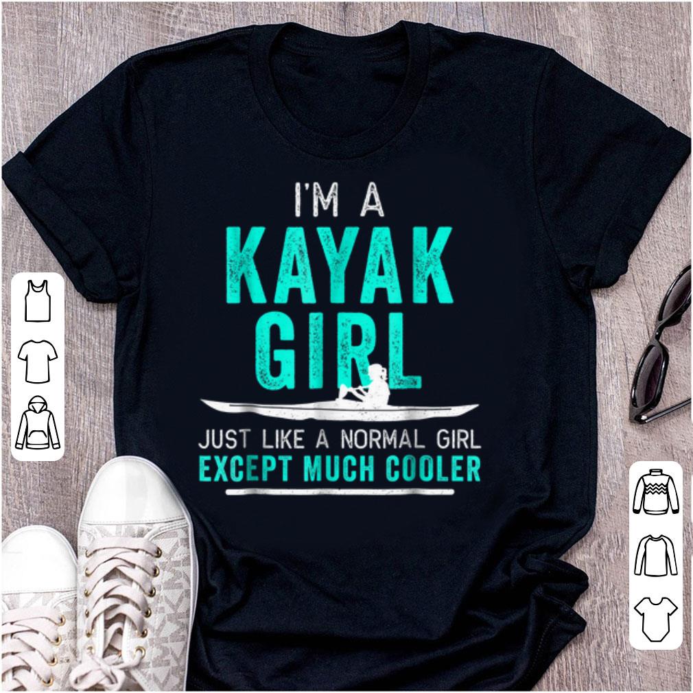 Pretty I m A Kayak Girl Just Like A Normal Girl Except Much Cooler shirt 1 - Pretty I'm A Kayak Girl Just Like A Normal Girl Except Much Cooler shirt