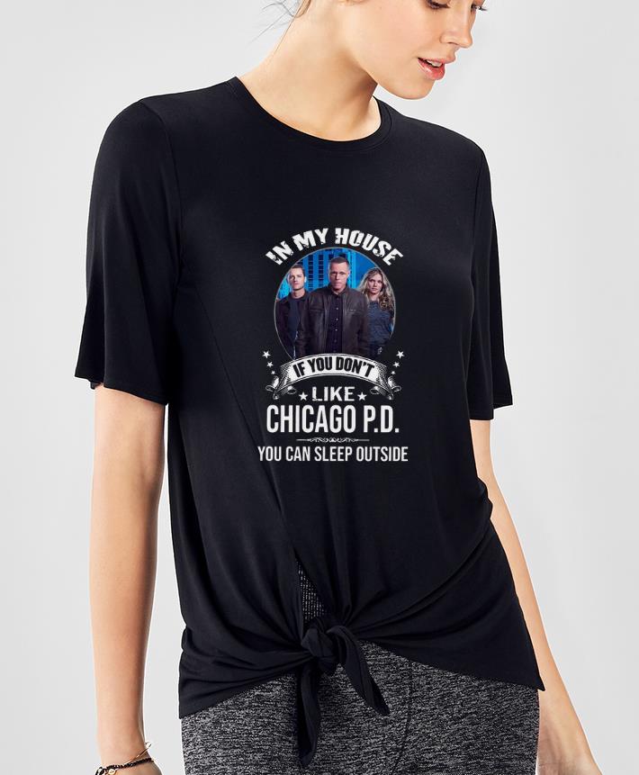 Pretty In My House If You Don t Like Chicago PD You Can Sleep Outside shirt 4 - Pretty In My House If You Don’t Like Chicago PD You Can Sleep Outside shirt