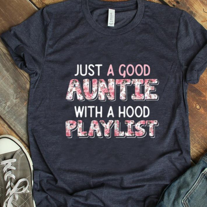 Pretty Just a good Auntie with a hood playlist Floral shirt 1 - Pretty Just a good Auntie with a hood playlist Floral shirt