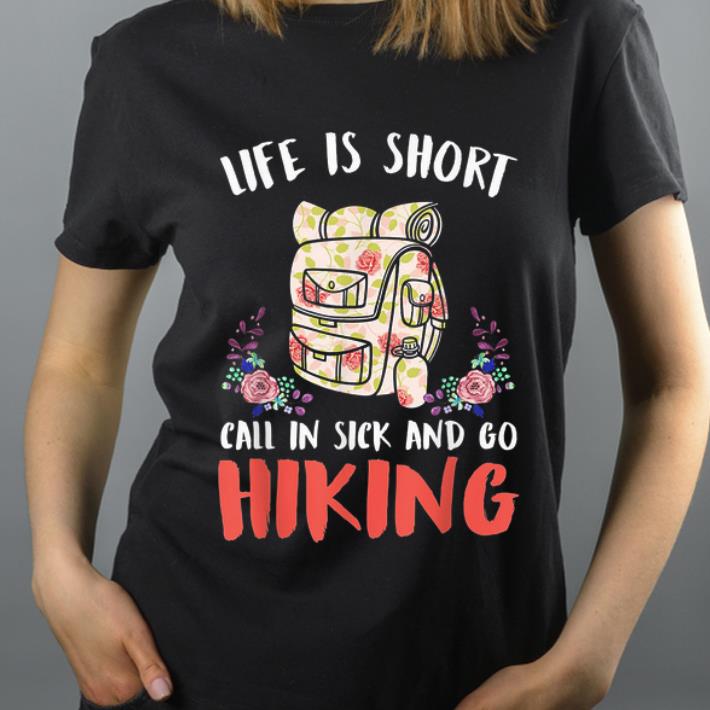 Pretty Life Is Short Call In Sick And Go Hiking shirt 4 - Pretty Life Is Short Call In Sick And Go Hiking shirt