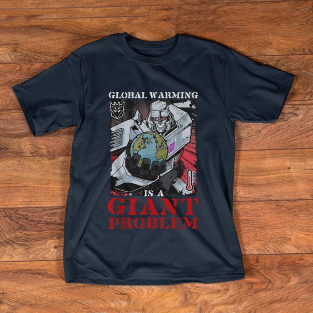 Pretty Megatron Global Warming Is A Giant Problem shirt 1 - Pretty Megatron Global Warming Is A Giant Problem shirt