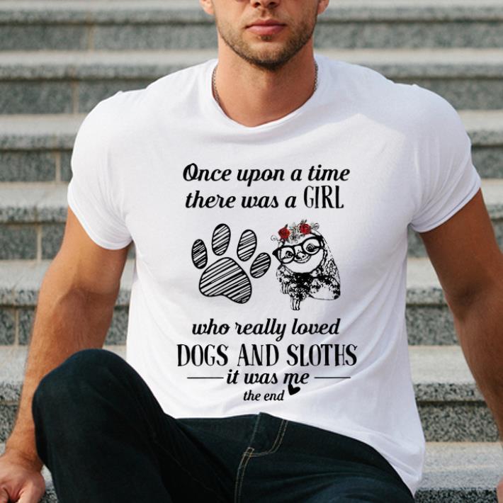 Pretty Once Upon A Time A Girl Really Loves Dogs And Sloths shirt 4 - Pretty Once Upon A Time A Girl Really Loves Dogs And Sloths shirt