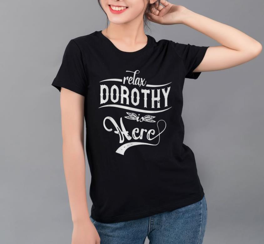 Pretty Relax Dorothy Is Here shirt 4 - Pretty Relax Dorothy Is Here shirt