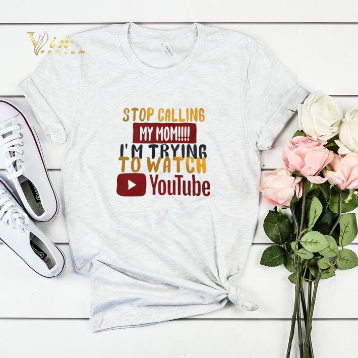 Stop calling my mom I'm trying to watch Youtube shirt sweater Stop calling my mom I m trying to watch Youtube shirt sweater 4 - Stop calling my mom I'm trying to watch Youtube shirt sweater