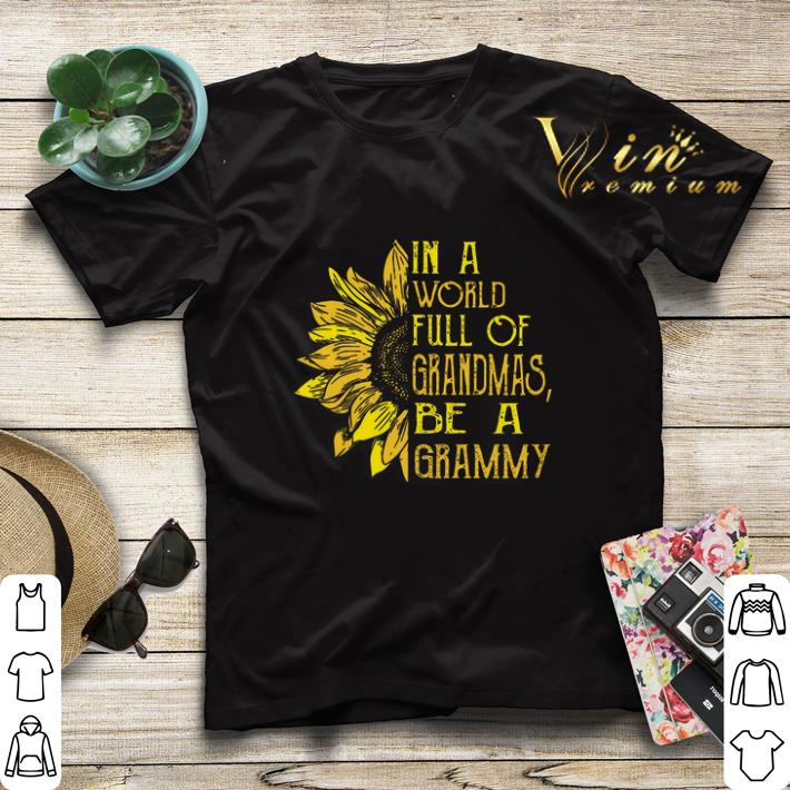 Sunflower In a world full of grandmas be a grammy shirt sweater Sunflower In a world full of grandmas be a grammy shirt sweater 4 - Sunflower In a world full of grandmas be a grammy shirt sweater