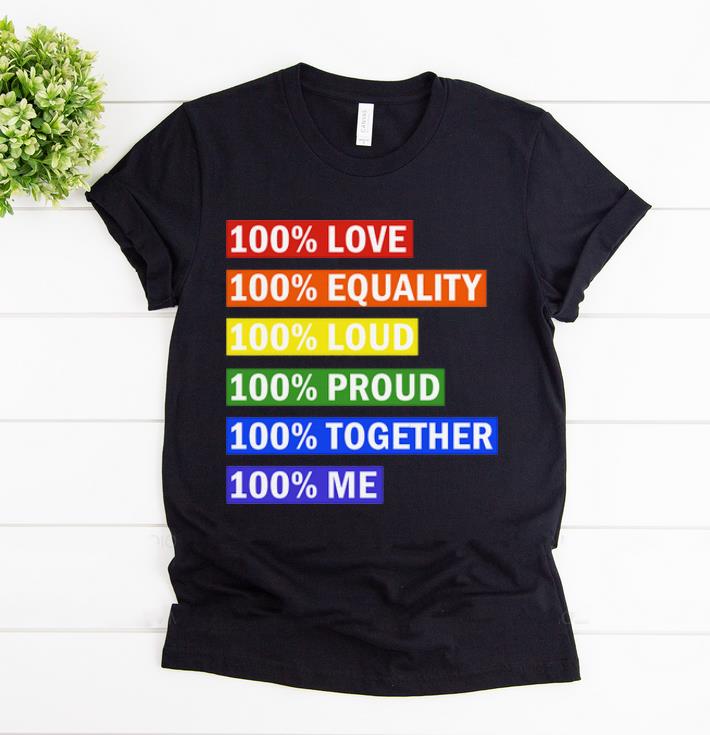 Top 100 Love Equality Loud Proud Together Me LGBT shirt 1 - Top 100% Love Equality Loud Proud Together Me LGBT shirt