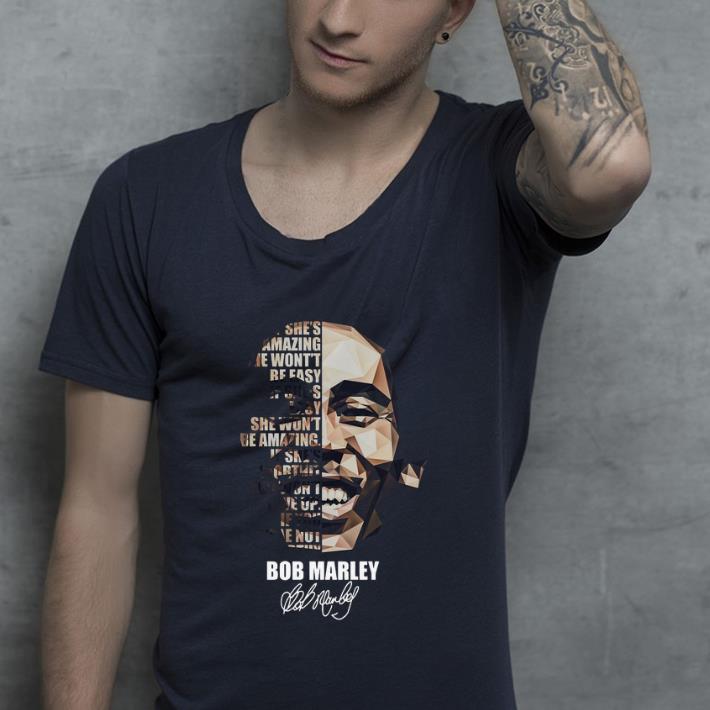 Top Bob Marley If She s Amazing She Won t Be Easy If She s Easy She Won t Be Amazing Signature shirt 4 - Top Bob Marley If She’s Amazing She Won’t Be Easy If She’s Easy She Won’t Be Amazing Signature shirt