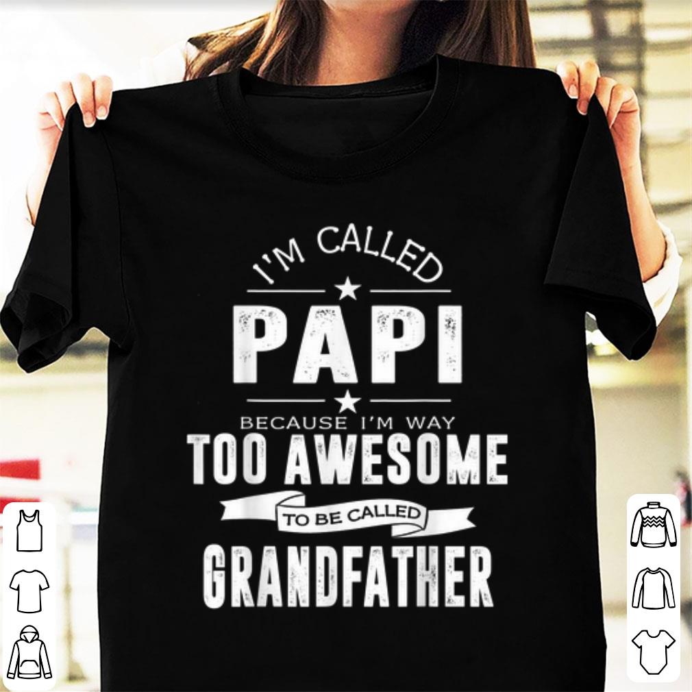 Top I m Called Papi Because I m Too Awesome To Be Called Grandfather shirt 1 - Top I'm Called Papi Because I'm Too Awesome To Be Called Grandfather shirt