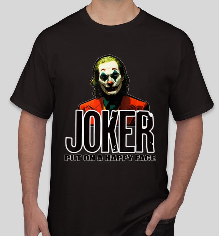 Top Joker Put On A Happy Face shirt 4 1 - Top Joker Put On A Happy Face shirt