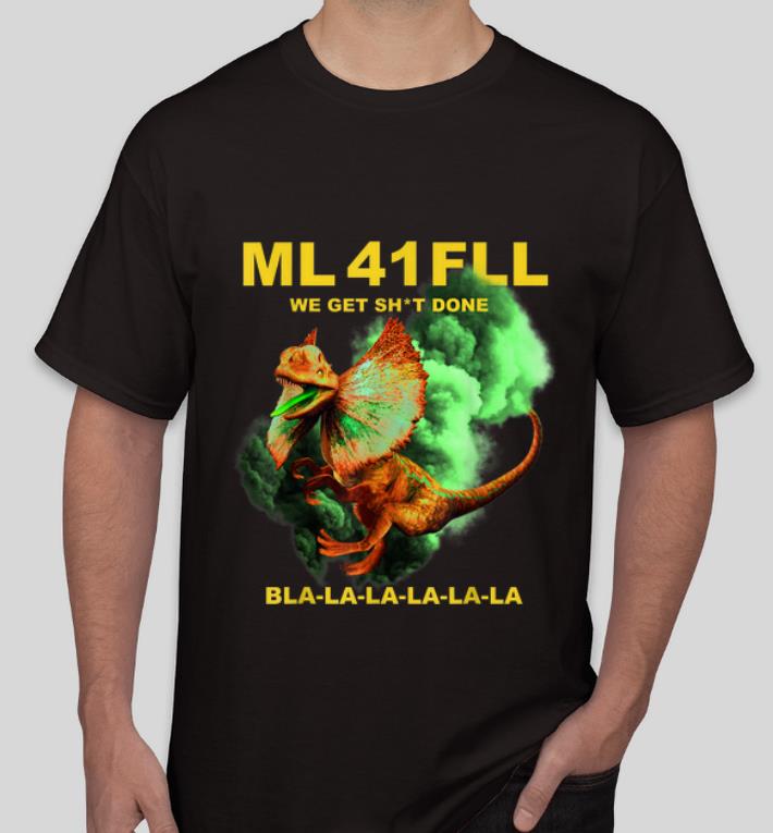 Top Ml 41 Fll Team We Get Shit Done Bla la la shirt 4 - Top Ml 41 Fll Team We Get Shit Done Bla-la-la shirt