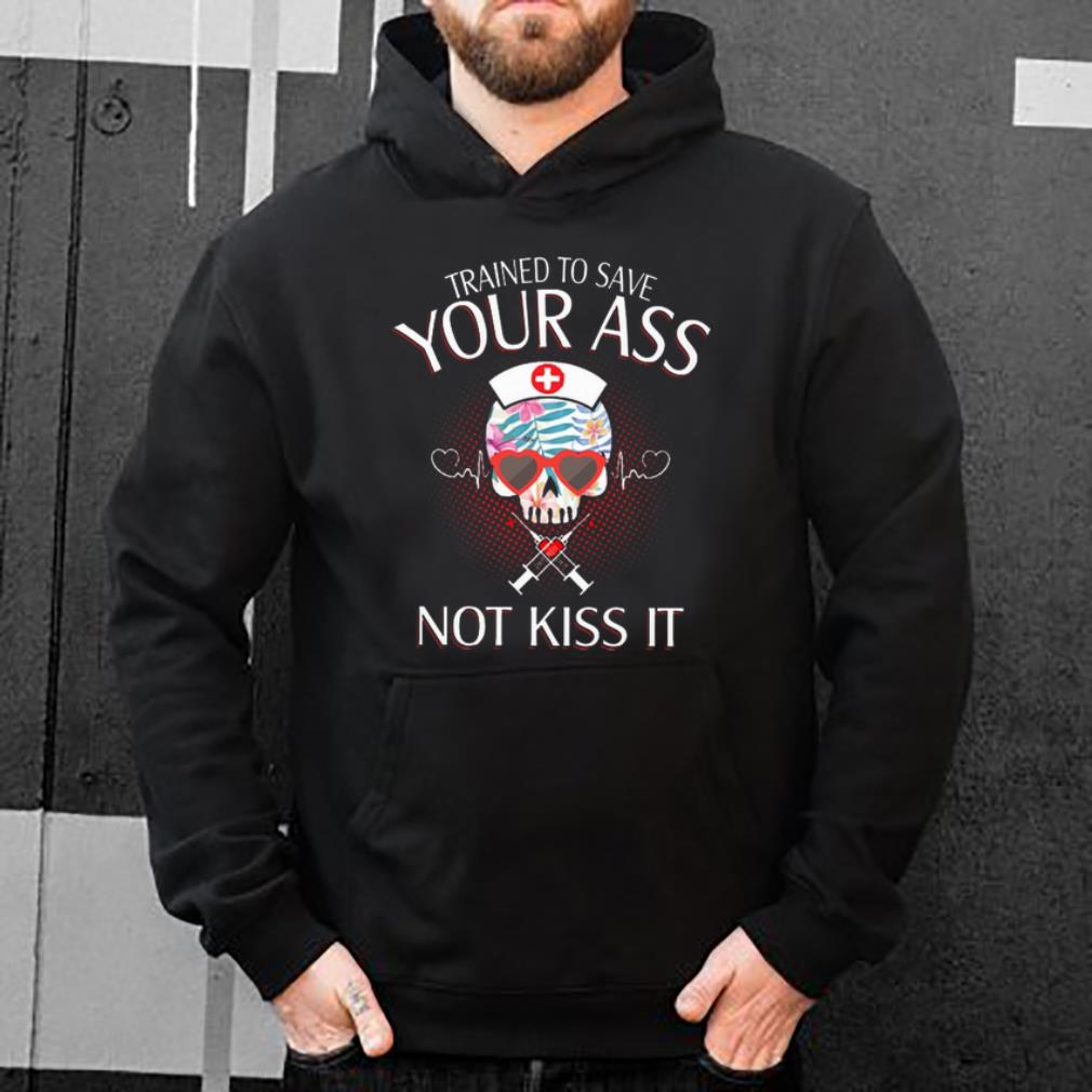 Top Nurse Skull Trained To Save Your Ass Not Kiss It shirt 4 - Top Nurse Skull Trained To Save Your Ass Not Kiss It shirt