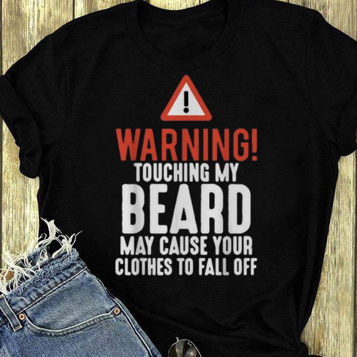 Top Warning Touching My Beard May Cause Your Clothes To Fall Off shirt 4 - Top Warning Touching My Beard May Cause Your Clothes To Fall Off shirt