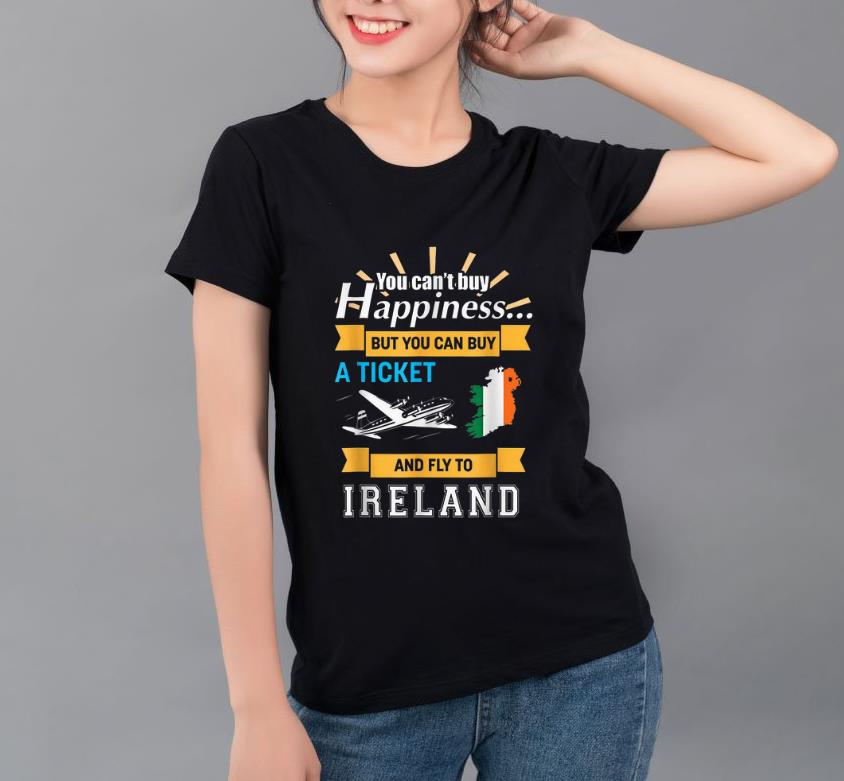 Top You Can t Buy Happiness But You Can Buy A Ticket And Fly To Ireland shirt 4 - Top You Can't Buy Happiness But You Can Buy A Ticket And Fly To Ireland shirt