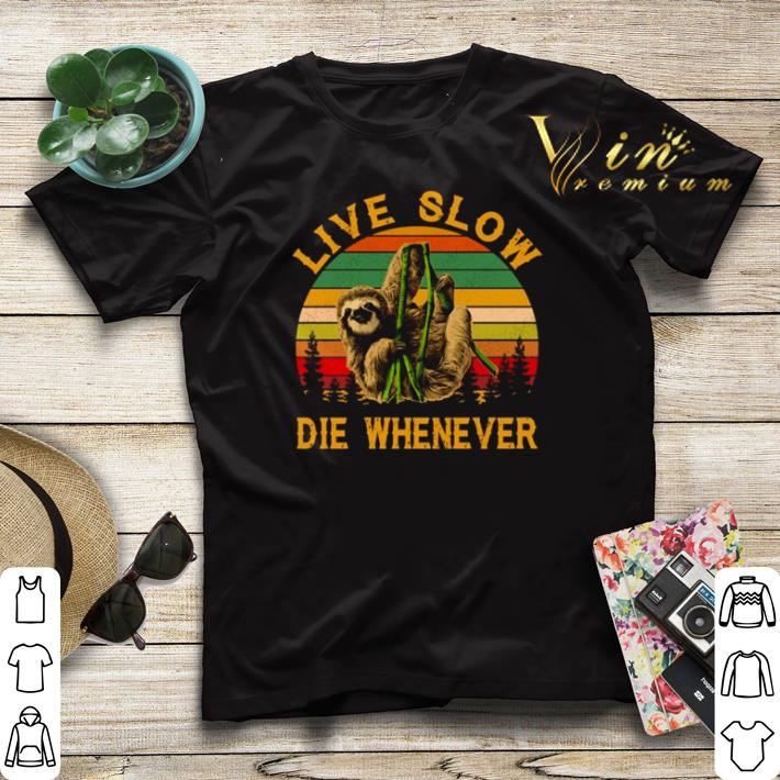 Vintage Sloth live slow die whenever shirt 4 - Vintage Sloth live slow die whenever shirt
