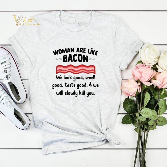 Woman are like bacon we look good smell good taste goof shirt sweater 4 - Woman are like bacon we look good smell good taste goof shirt sweater