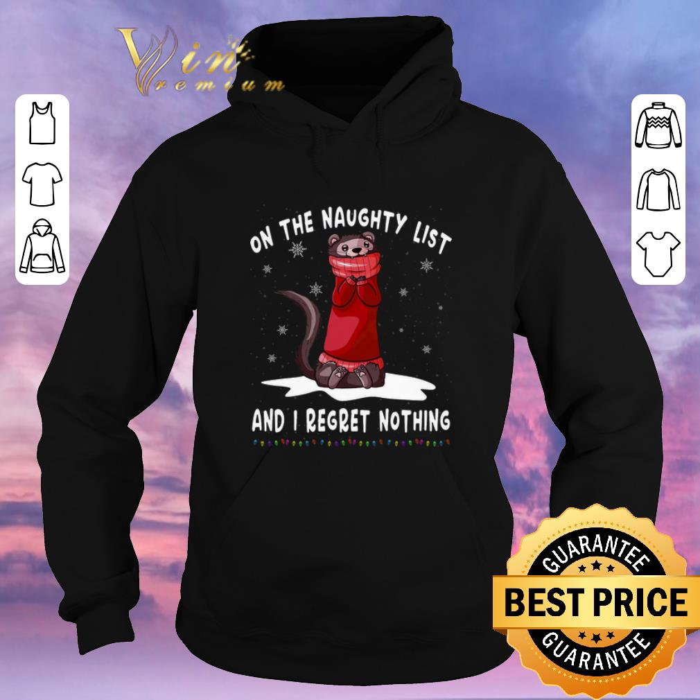 Awesome Ferret on the naughty list and i regret nothing Christmas shirt sweater 4 - Awesome Ferret on the naughty list and i regret nothing Christmas shirt sweater