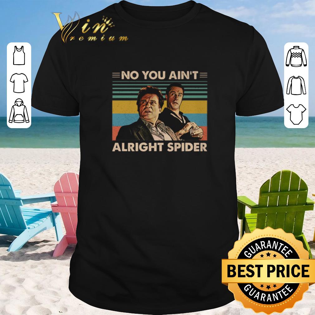 Awesome GoodFellas No you ain t alright spider vintage shirt sweater 2019 1 - Awesome GoodFellas No you ain't alright spider vintage shirt sweater 2019