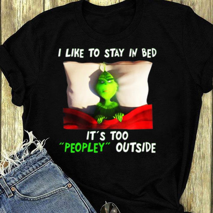 Awesome I Like Stay In Bed It s Too Peopley Outside Grinch shirt 4 - Awesome I Like Stay In Bed It’s Too Peopley Outside Grinch shirt