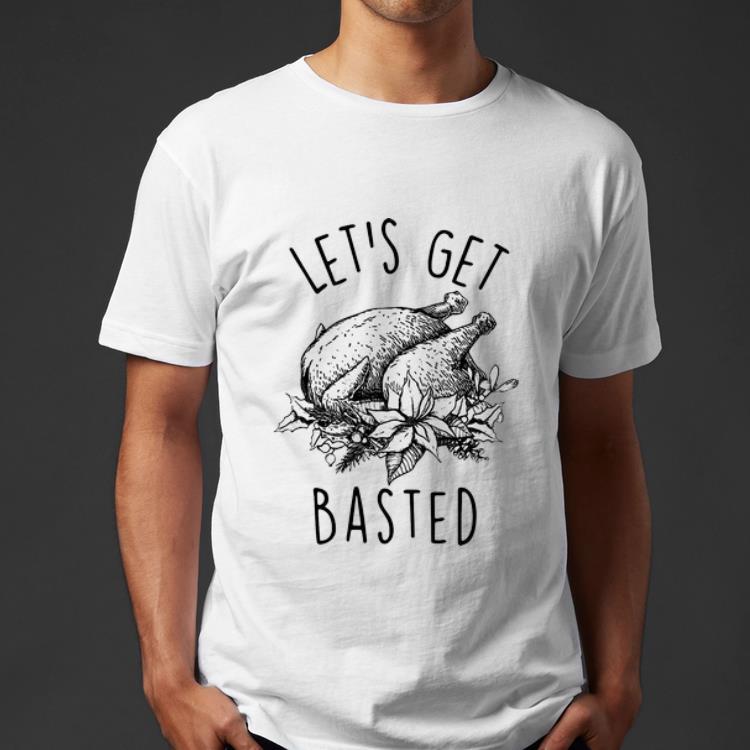 Awesome Let s Get Basted Turkey Thanksgiving Day shirt 4 - Awesome Let’s Get Basted Turkey Thanksgiving Day shirt