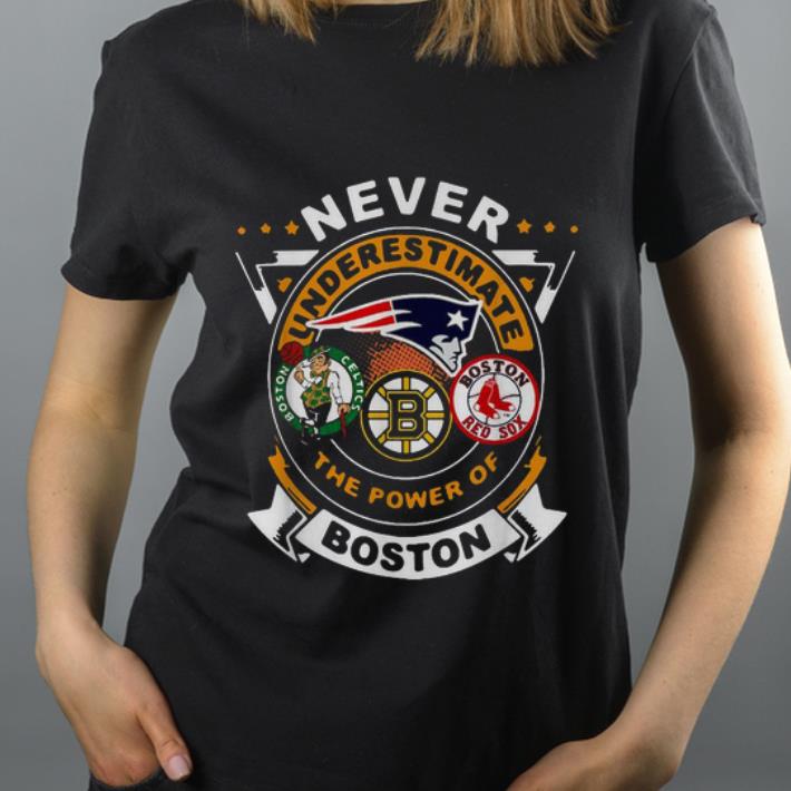 Awesome Never underestimate the power of Boston shirt 4 - Awesome Never underestimate the power of Boston shirt