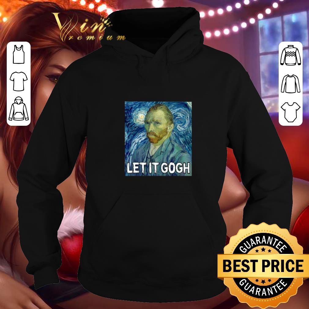 Awesome Van Gogh Let It Gogh shirt Awesome Van Gogh Let It Gogh shirt 4 - Awesome Van Gogh Let It Gogh shirt