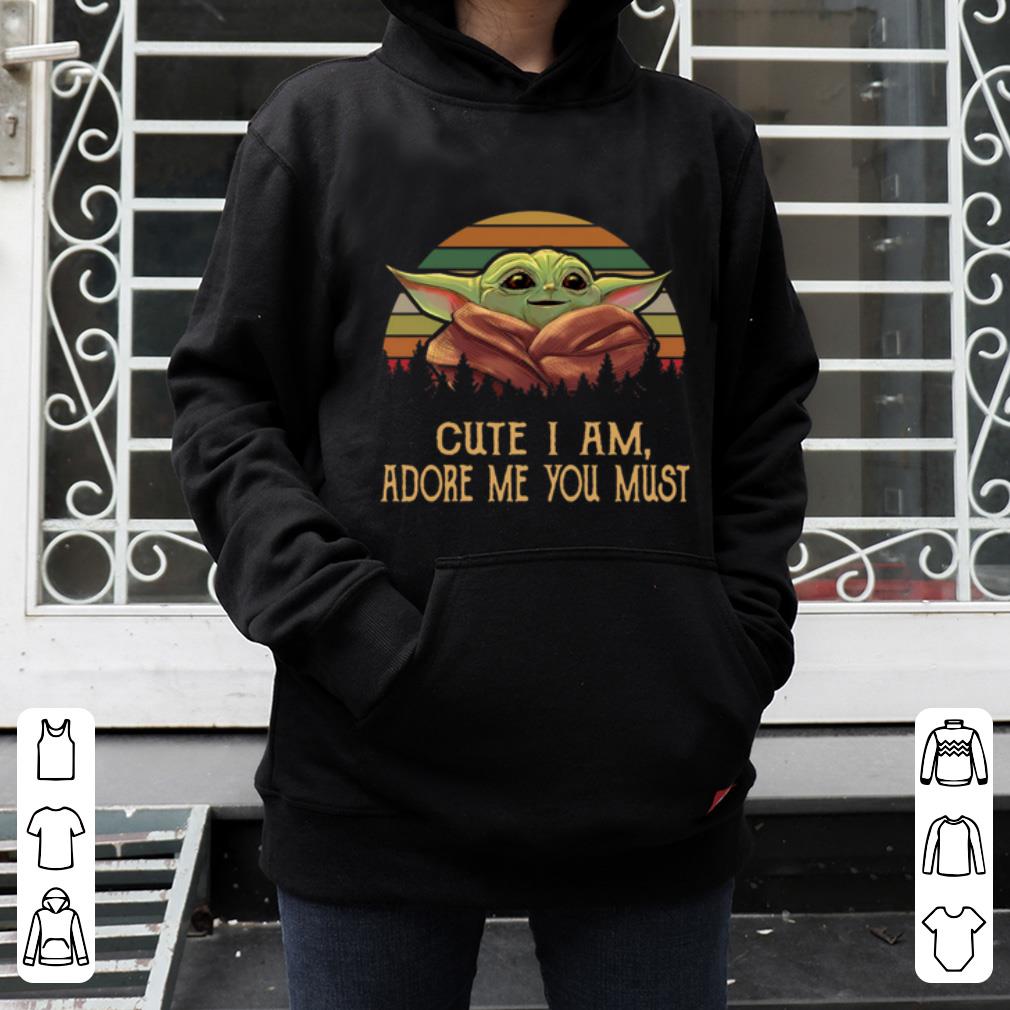 Awesome Vintage Cute I am adore me you must Baby Yoda shirt 4 - Awesome Vintage Cute I am adore me you must Baby Yoda shirt