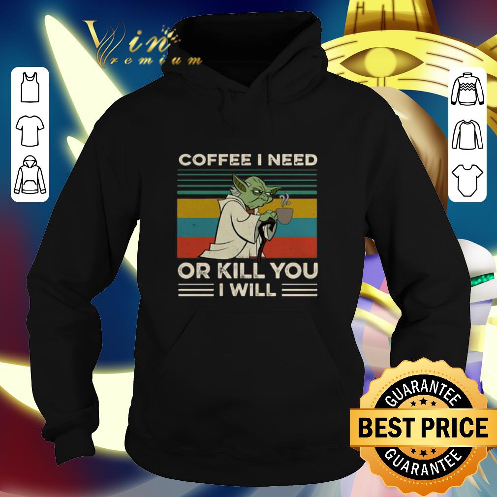 Awesome Yoda coffee I need or kill you I will vintage shirt Awesome Yoda coffee I need or kill you I will vintage shirt 4 - Awesome Yoda coffee I need or kill you I will vintage shirt